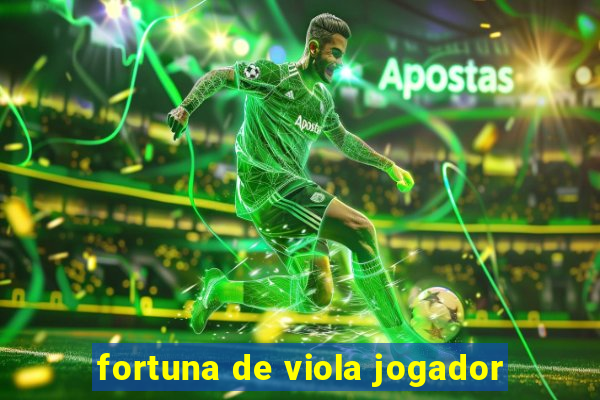 fortuna de viola jogador